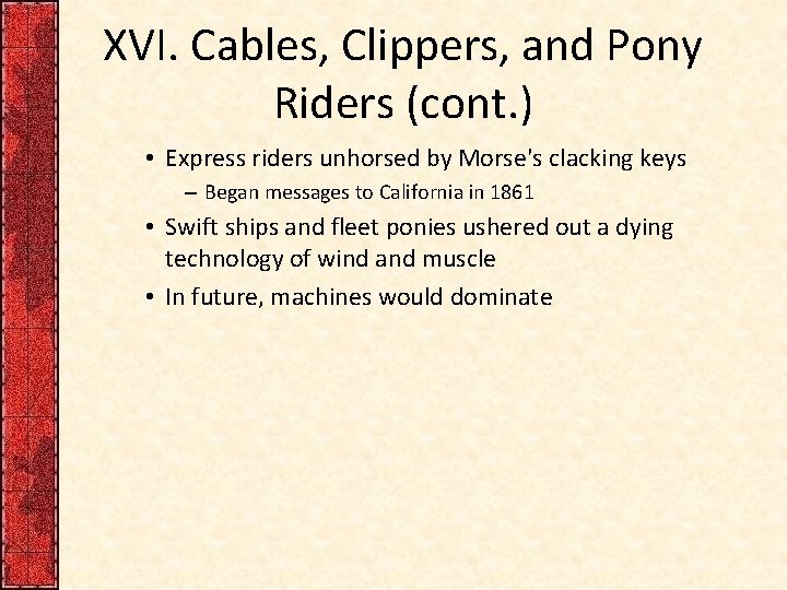 XVI. Cables, Clippers, and Pony Riders (cont. ) • Express riders unhorsed by Morse's