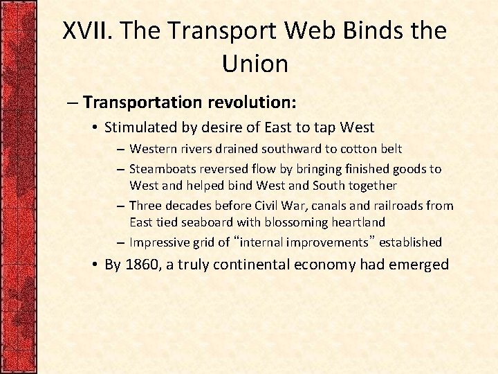 XVII. The Transport Web Binds the Union – Transportation revolution: • Stimulated by desire