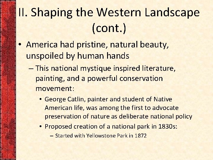 II. Shaping the Western Landscape (cont. ) • America had pristine, natural beauty, unspoiled