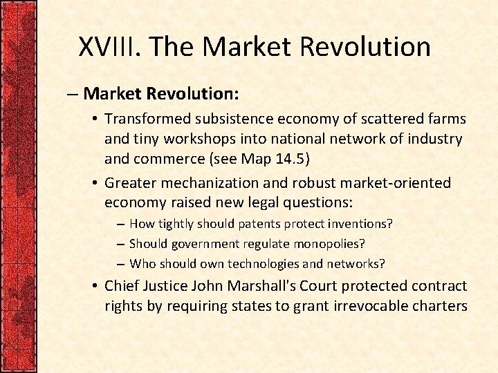 XVIII. The Market Revolution – Market Revolution: • Transformed subsistence economy of scattered farms