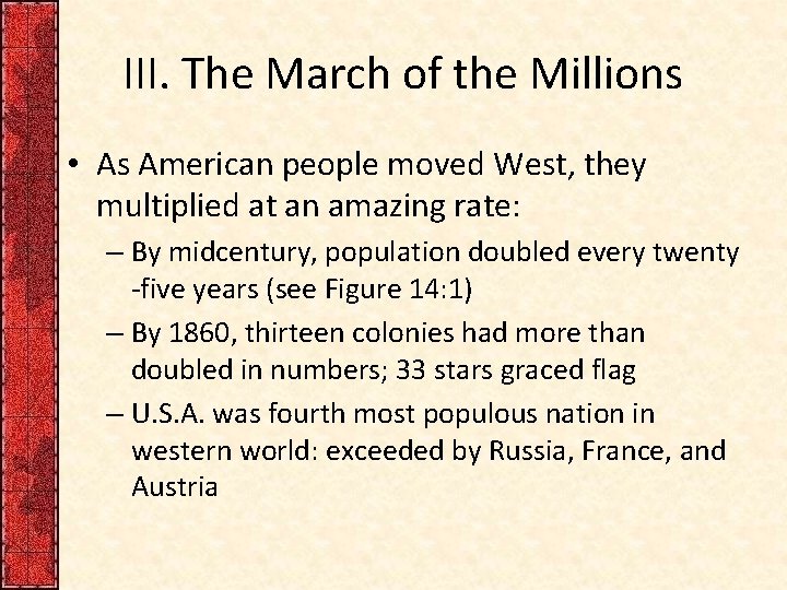 III. The March of the Millions • As American people moved West, they multiplied