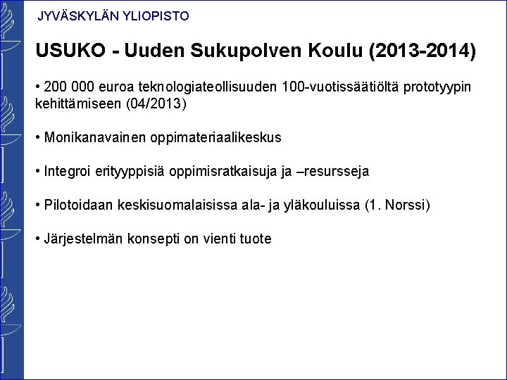 JYVÄSKYLÄN YLIOPISTO USUKO - Uuden Sukupolven Koulu (2013 -2014) • 200 000 euroa teknologiateollisuuden JYVÄSKYLÄN YLIOPISTO USUKO - Uuden Sukupolven Koulu (2013 -2014) • 200 000 euroa teknologiateollisuuden