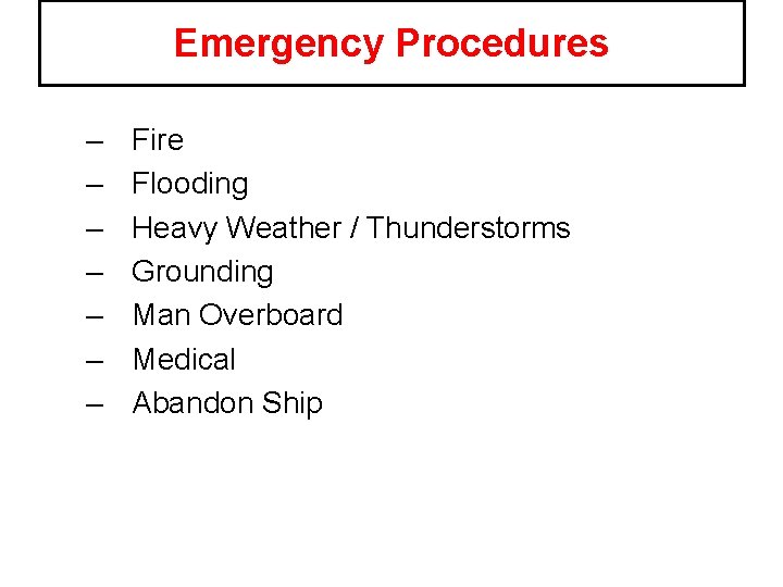 Emergency Procedures – – – – Fire Flooding Heavy Weather / Thunderstorms Grounding Man
