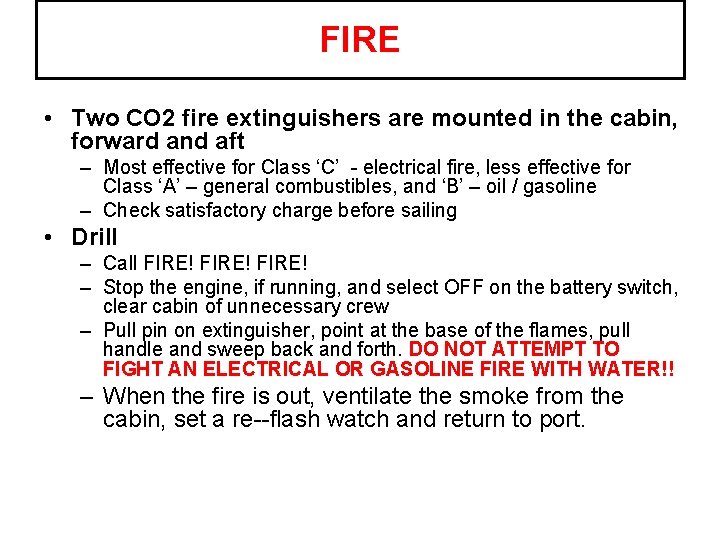 FIRE • Two CO 2 fire extinguishers are mounted in the cabin, forward and