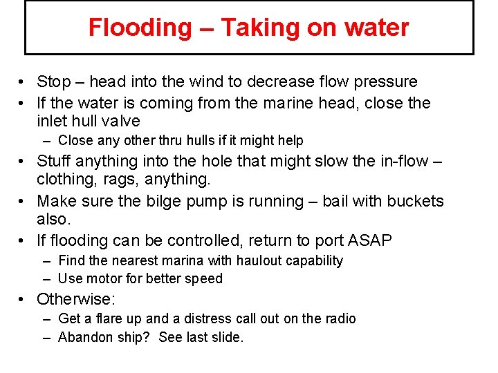 Flooding – Taking on water • Stop – head into the wind to decrease