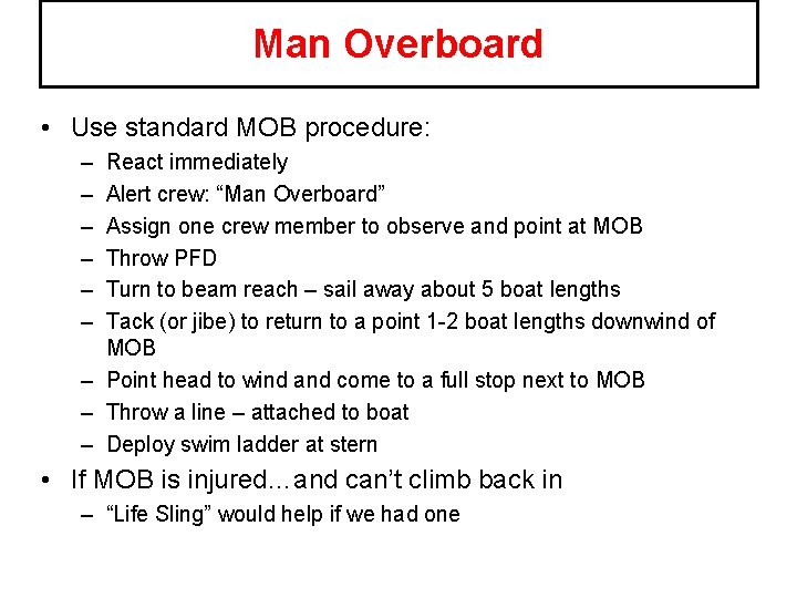 Man Overboard • Use standard MOB procedure: – – – React immediately Alert crew: