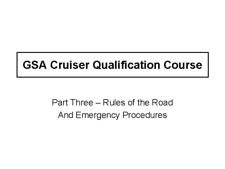 GSA Cruiser Qualification Course Part Three – Rules of the Road And Emergency Procedures