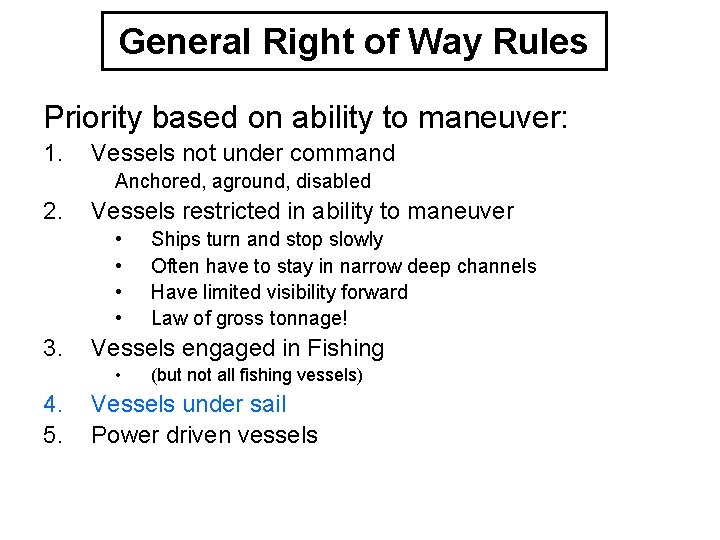 General Right of Way Rules Priority based on ability to maneuver: 1. Vessels not