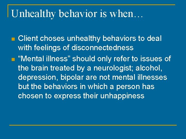 Unhealthy behavior is when… n n Client choses unhealthy behaviors to deal with feelings Unhealthy behavior is when… n n Client choses unhealthy behaviors to deal with feelings