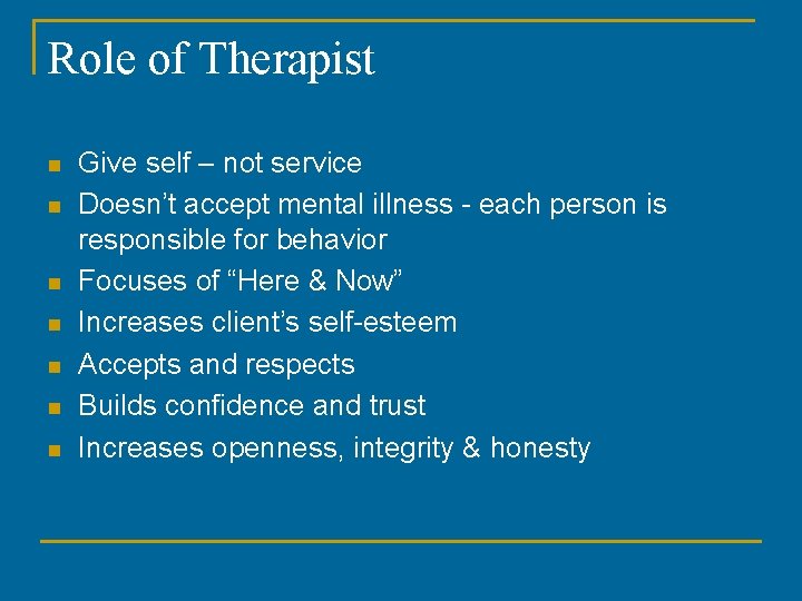 Role of Therapist n n n n Give self – not service Doesn’t accept