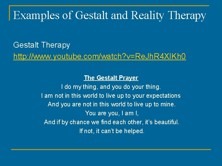 Examples of Gestalt and Reality Therapy Gestalt Therapy http: //www. youtube. com/watch? v=Re. Jh.