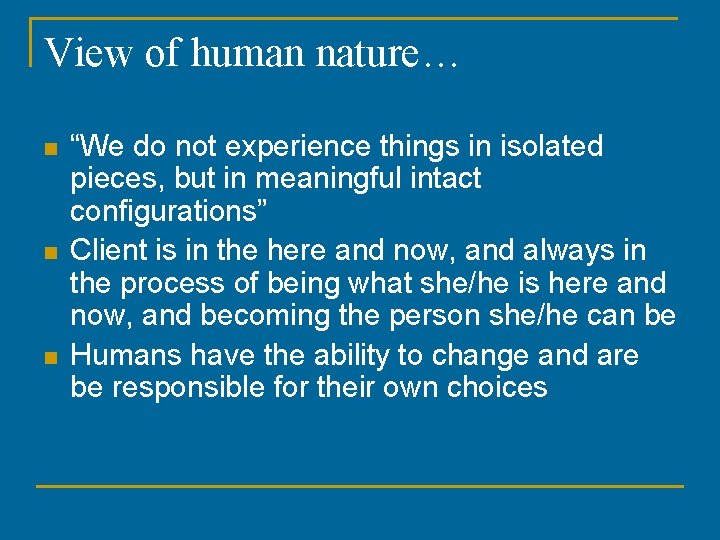 View of human nature… n n n “We do not experience things in isolated