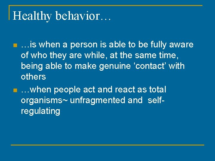 Healthy behavior… n n …is when a person is able to be fully aware