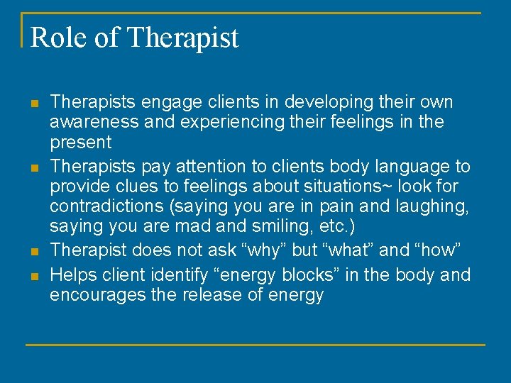 Role of Therapist n n Therapists engage clients in developing their own awareness and