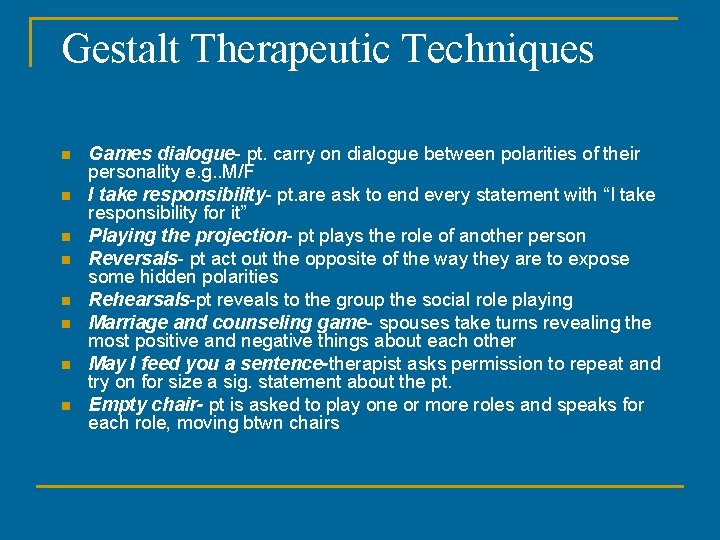 Gestalt Therapeutic Techniques n n n n Games dialogue- pt. carry on dialogue between