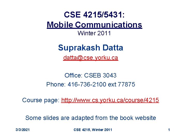 CSE 4215/5431: Mobile Communications Winter 2011 Suprakash Datta datta@cse. yorku. ca Office: CSEB 3043