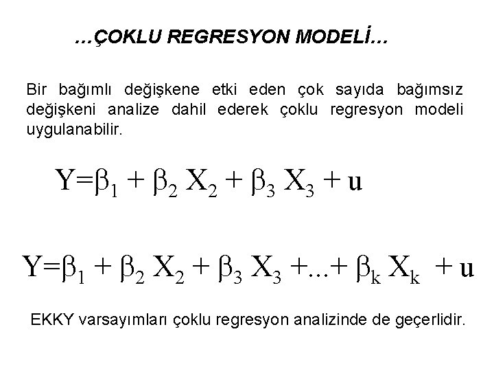 …ÇOKLU REGRESYON MODELİ… Bir bağımlı değişkene etki eden çok sayıda bağımsız değişkeni analize dahil