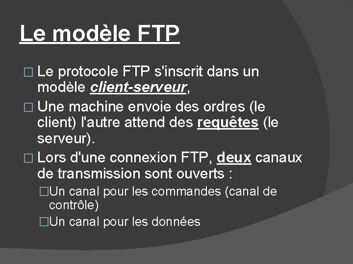 Le modèle FTP � Le protocole FTP s'inscrit dans un modèle client-serveur, � Une