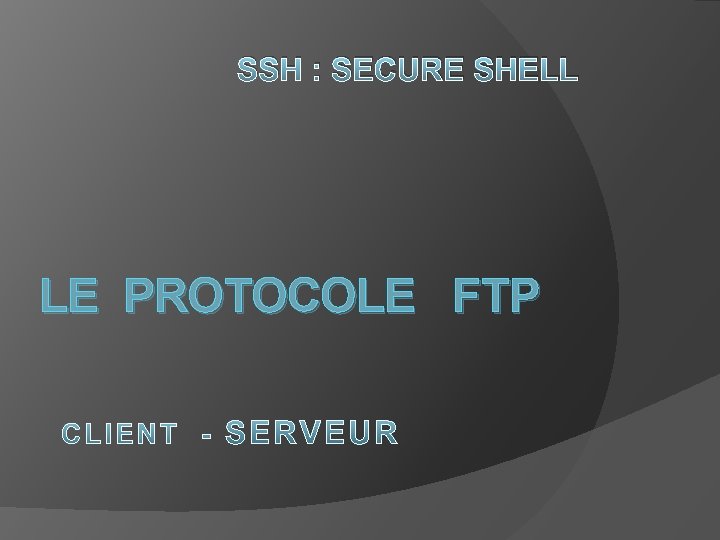 SSH : SECURE SHELL LE PROTOCOLE FTP 