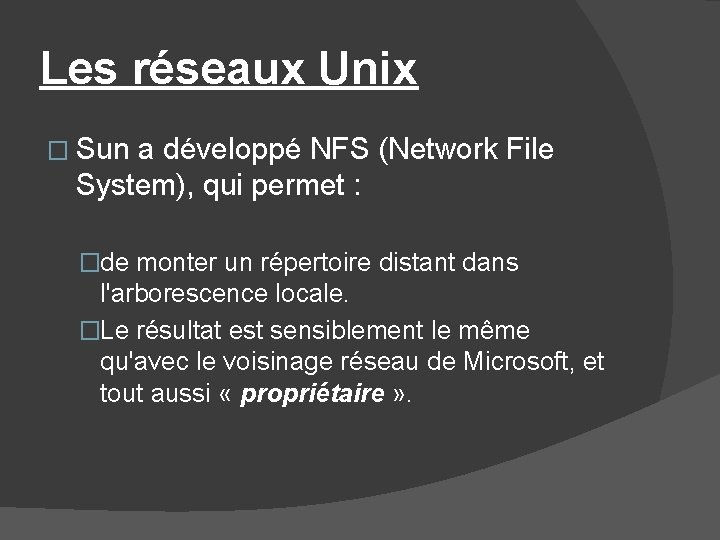 Les réseaux Unix � Sun a développé NFS (Network File System), qui permet :