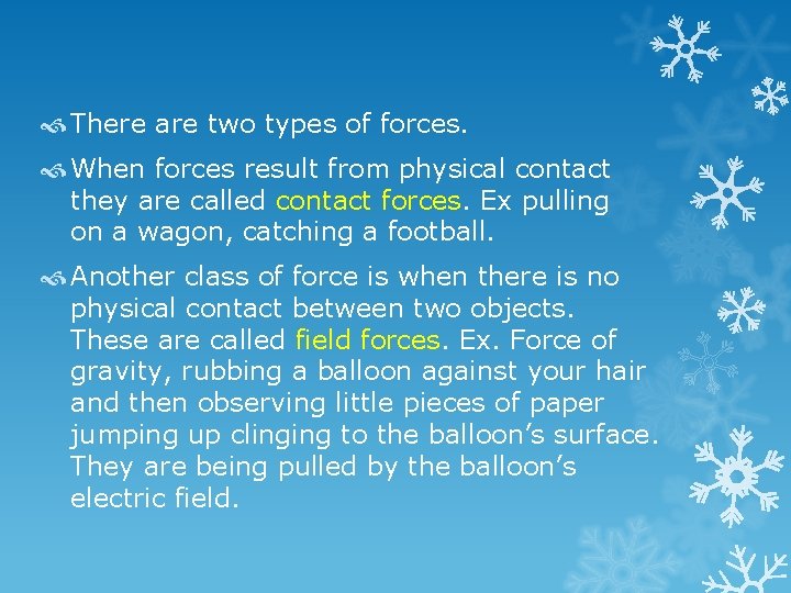  There are two types of forces. When forces result from physical contact they