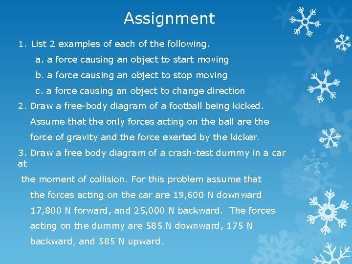 Assignment 1. List 2 examples of each of the following. a. a force causing