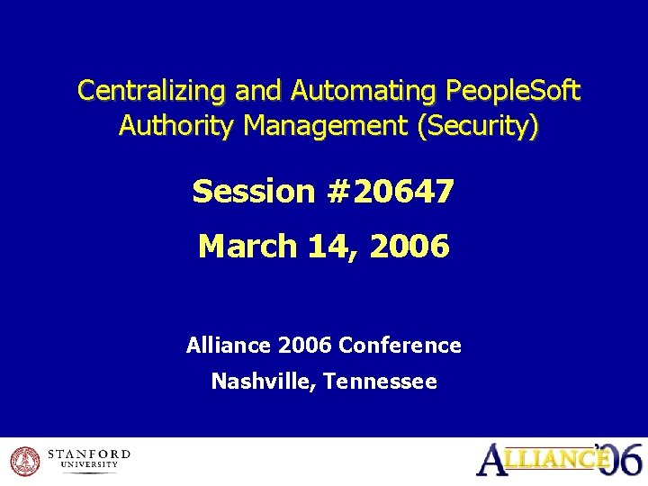 Centralizing and Automating People. Soft Authority Management (Security) Session #20647 March 14, 2006 Alliance
