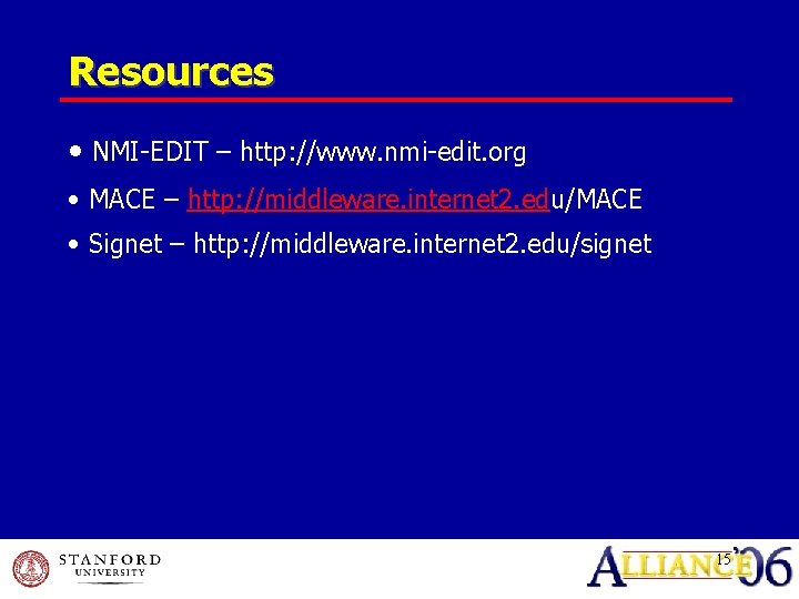 Resources • NMI-EDIT – http: //www. nmi-edit. org • MACE – http: //middleware. internet