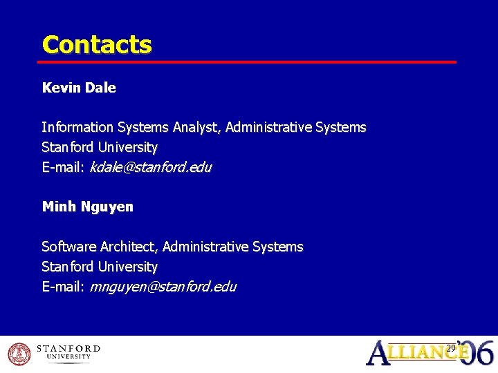 Contacts Kevin Dale Information Systems Analyst, Administrative Systems Stanford University E-mail: kdale@stanford. edu Minh