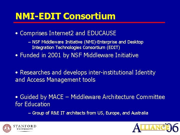 NMI-EDIT Consortium • Comprises Internet 2 and EDUCAUSE − NSF Middleware Initiative (NMI)-Enterprise and