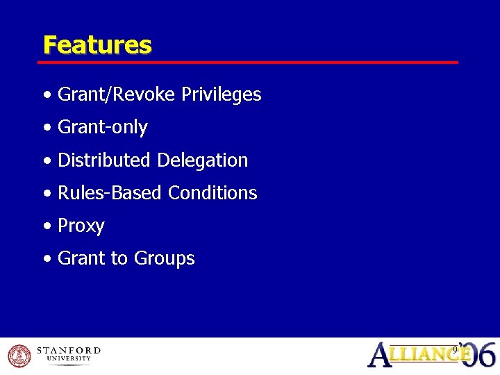 Features • Grant/Revoke Privileges • Grant-only • Distributed Delegation • Rules-Based Conditions • Proxy