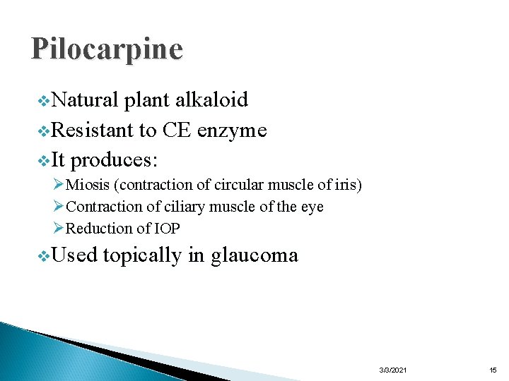 Pilocarpine v. Natural plant alkaloid v. Resistant to CE enzyme v. It produces: ØMiosis