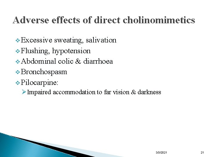 Adverse effects of direct cholinomimetics v Excessive sweating, salivation v Flushing, hypotension v Abdominal