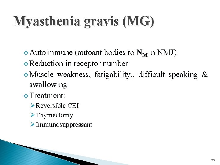 Myasthenia gravis (MG) v Autoimmune (autoantibodies to NM in NMJ) v Reduction in receptor