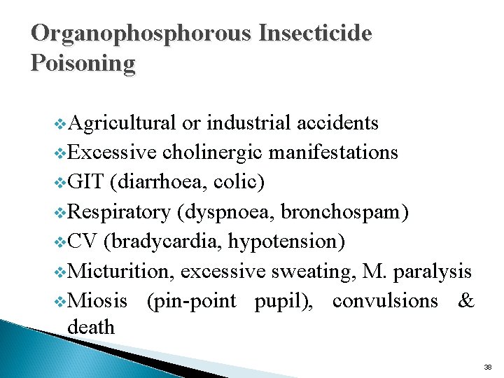 Organophosphorous Insecticide Poisoning v. Agricultural or industrial accidents v. Excessive cholinergic manifestations v. GIT