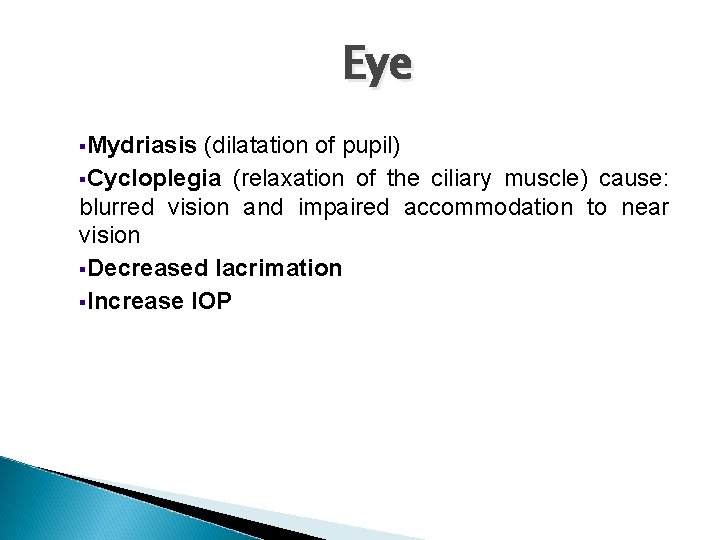 Eye §Mydriasis (dilatation of pupil) §Cycloplegia (relaxation of the ciliary muscle) cause: blurred vision