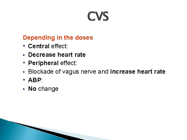 CVS Depending in the doses Central effect: § Decrease heart rate Peripheral effect: §