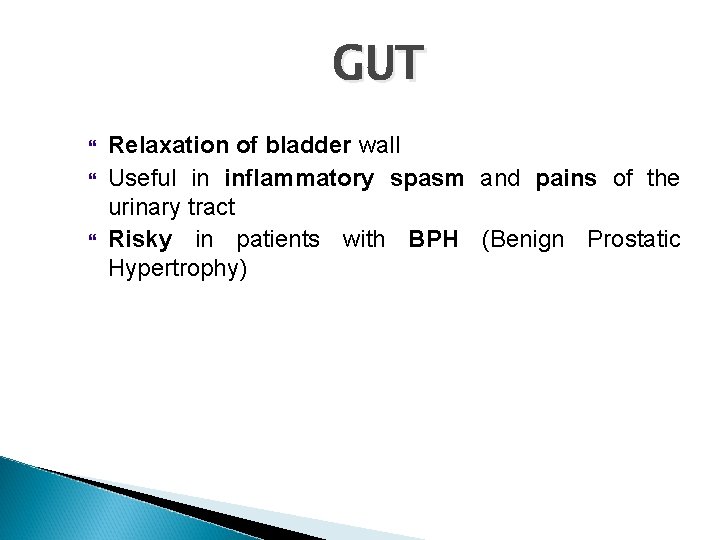 GUT Relaxation of bladder wall Useful in inflammatory spasm and pains of the urinary