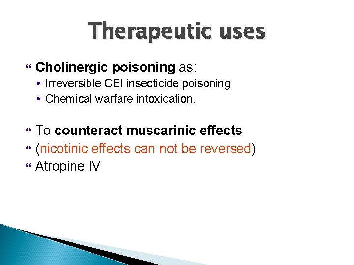 Therapeutic uses Cholinergic poisoning as: • Irreversible CEI insecticide poisoning • Chemical warfare intoxication.