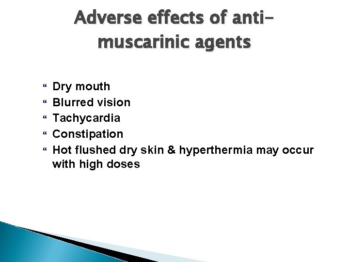 Adverse effects of antimuscarinic agents Dry mouth Blurred vision Tachycardia Constipation Hot flushed dry