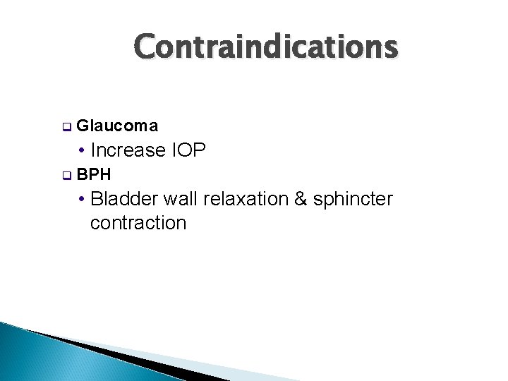 Contraindications q Glaucoma • Increase IOP q BPH • Bladder wall relaxation & sphincter