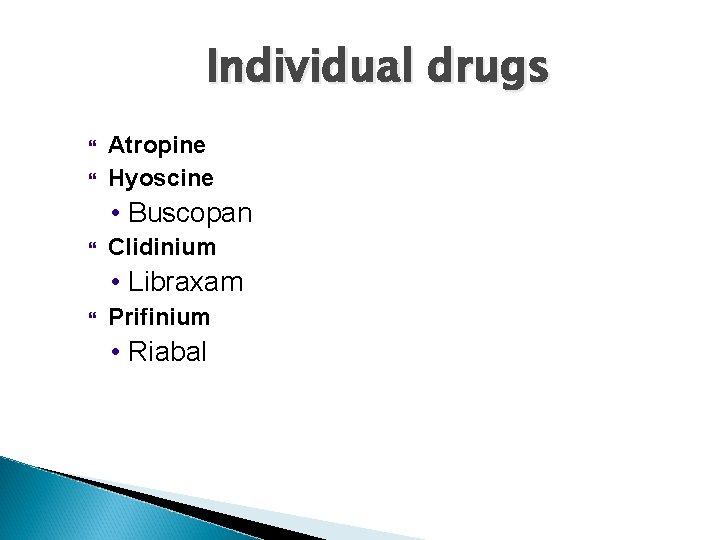 Individual drugs Atropine Hyoscine • Buscopan Clidinium • Libraxam Prifinium • Riabal 
