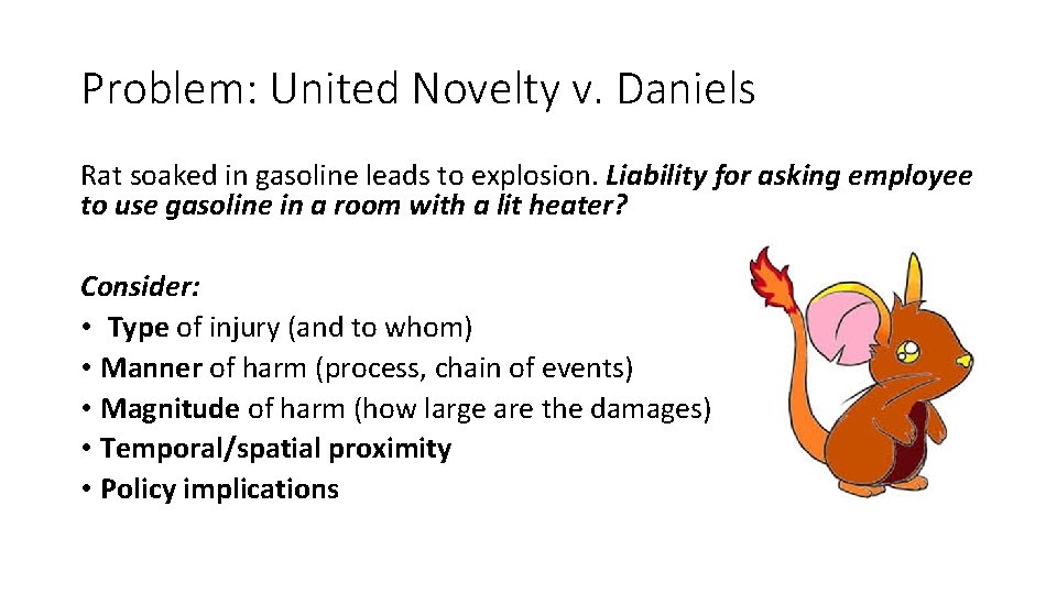 Problem: United Novelty v. Daniels Rat soaked in gasoline leads to explosion. Liability for