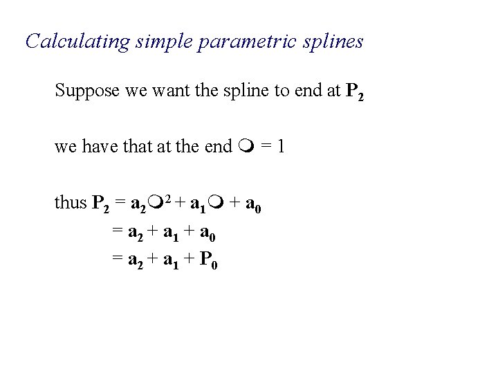 Calculating simple parametric splines Suppose we want the spline to end at P 2