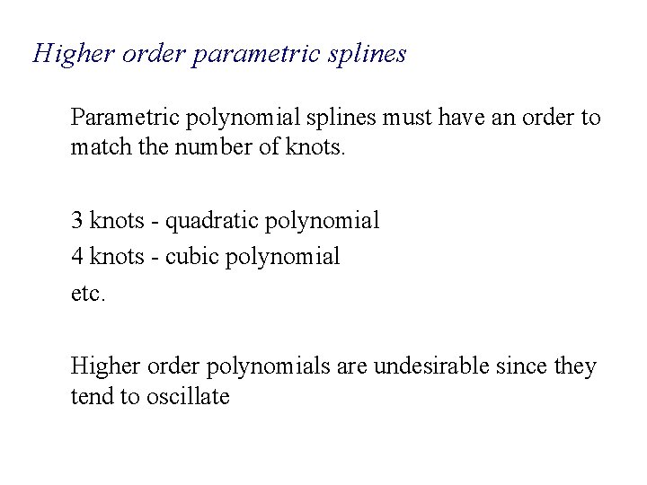 Higher order parametric splines Parametric polynomial splines must have an order to match the