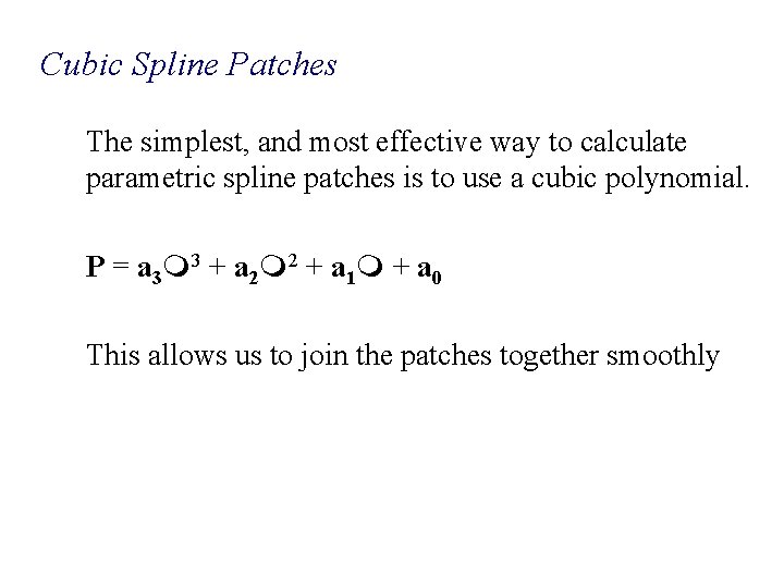 Cubic Spline Patches The simplest, and most effective way to calculate parametric spline patches