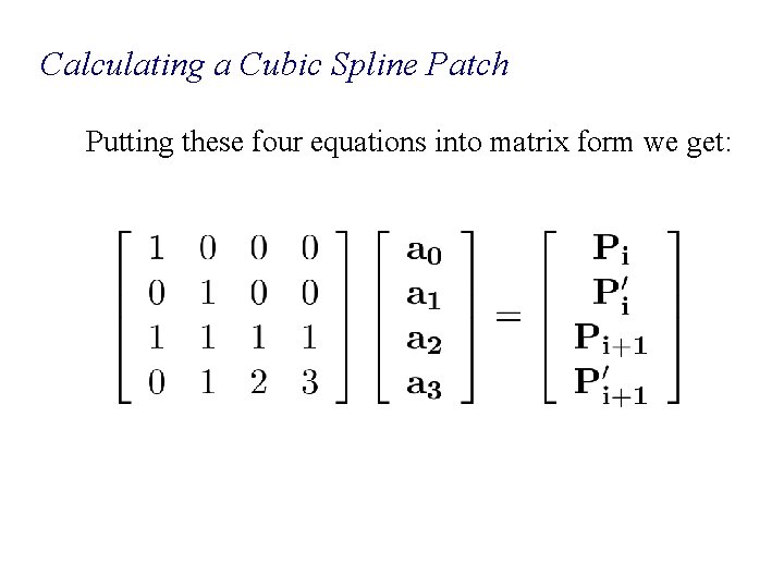 Calculating a Cubic Spline Patch Putting these four equations into matrix form we get: