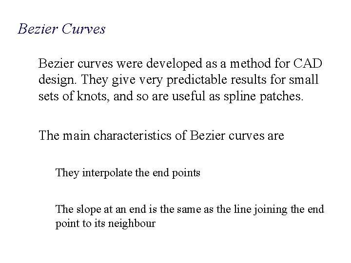 Bezier Curves Bezier curves were developed as a method for CAD design. They give