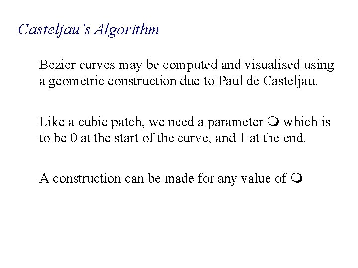 Casteljau’s Algorithm Bezier curves may be computed and visualised using a geometric construction due