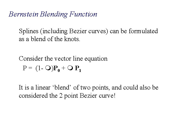 Bernstein Blending Function Splines (including Bezier curves) can be formulated as a blend of